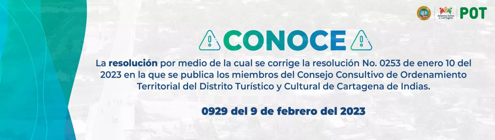 Resolución 0929 por medio de la cual se corrige la resolución No. 0253 de enero 10 del 2023 en la que se publica los miembros del Consejo Consultivo de Ordenamiento Territorial del Distrito Turístico y Cultural de Cartagena de Indias